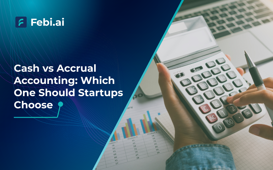 Cash vs Accrual Accounting: Which One Should Startups Choose