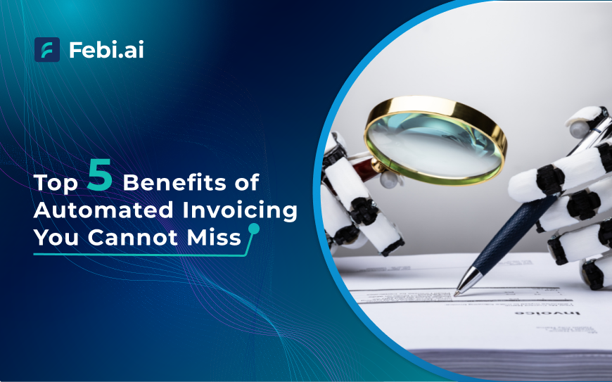 Top 5 Benefits of Automated Invoicing You Cannot Miss