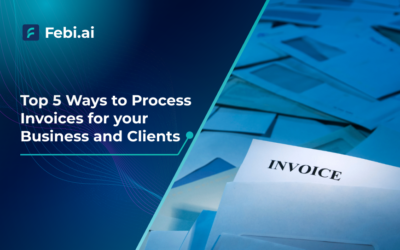 Top 5 Ways to Process Invoices for your Business and Clients