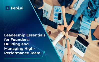 Leadership Essentials for Founders: Building and Managing High-Performance Team