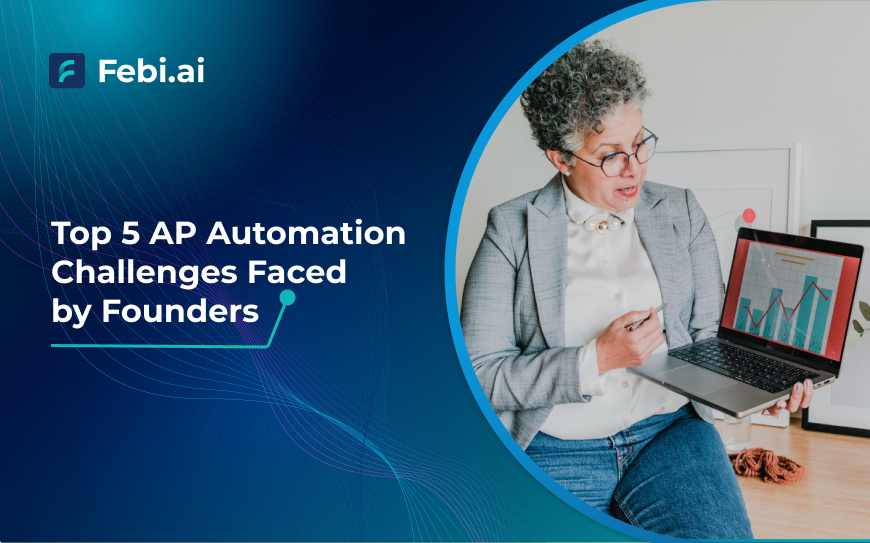 Top 5 Ap Automation Challenges Faced By Founders