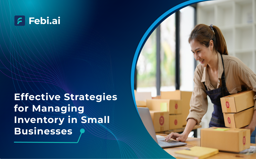 Effective Strategies For Managing Inventory In Small Businesses