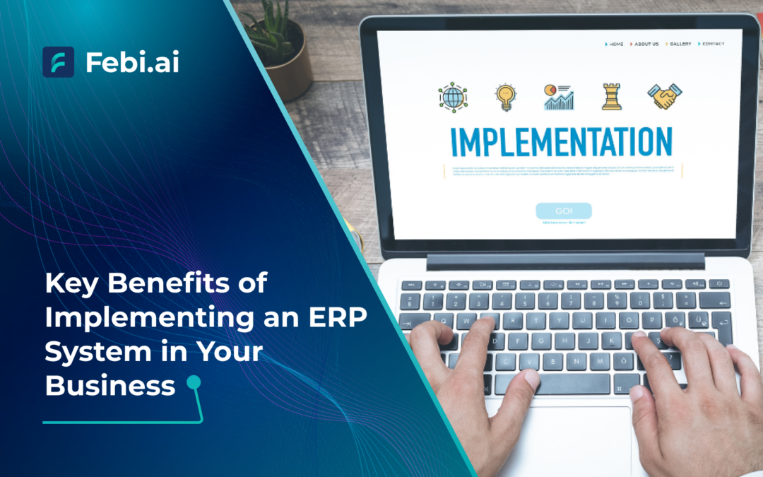 The Key Benefits Of Implementing An Erp System In Your Business