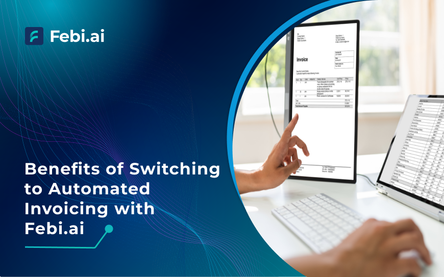 Benefits Of Switching To Automated Invoicing With Febi.ai