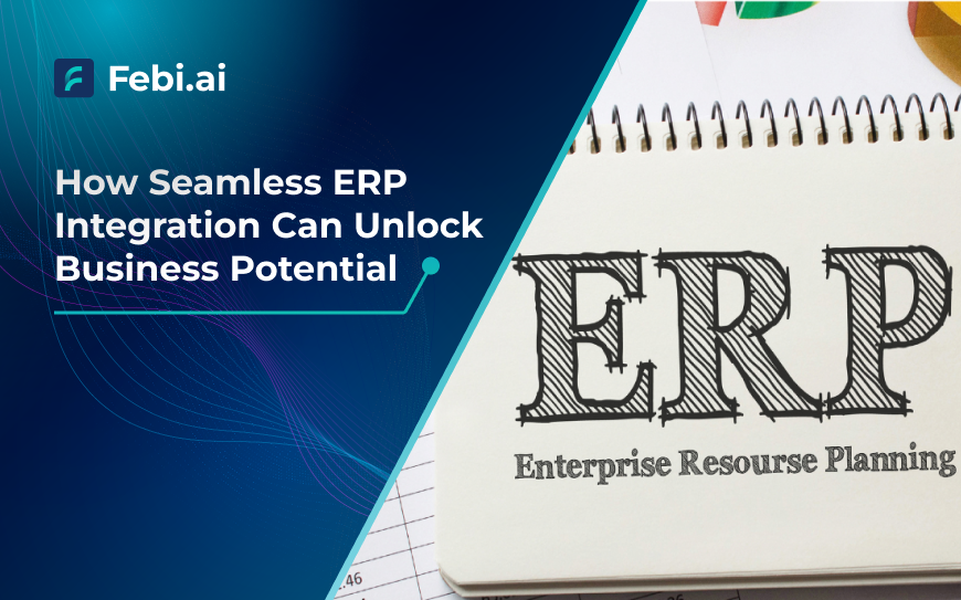 How Seamless Erp Integration Can Unlock Business Potential