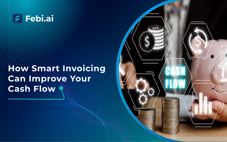 How Smart Invoicing Can Improve Your Cash Flow