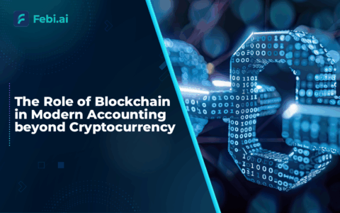 The Role of Blockchain in Modern Accounting Beyond Cryptocurrency | Febi.ai